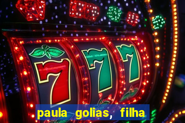 paula golias, filha de ronald golias